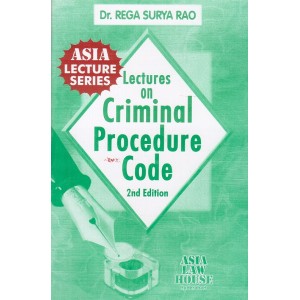 Dr. Rega Surya Rao's Lectures on Criminal Procedure Code [Cr.P.C.] Notes for BSL & LL.B, Asia Law House